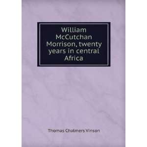  William McCutchan Morrison, twenty years in central Africa 