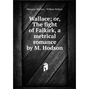   romance by M. Hodson. William Wallace Margaret Hodson  Books