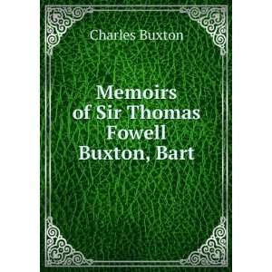  Memoirs of Sir Thomas Fowell Buxton Charles Buxton Books