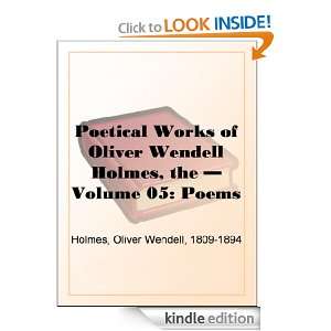 The Poetical Works of Oliver Wendell Holmes   Volume 05 Poems of the 